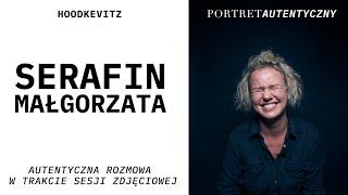 SERAFIN Małgorzata - Portret Autentyczny - Rozmowa w trakcie sesji zdjęciowej  rozmawia Hoodkevitz