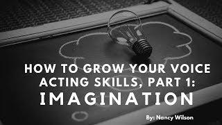 How To Grow Your Voice Acting Skills, Part 1: Imagination