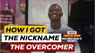 HOW I GOT THE NICKNAME, THE OVERCOMER || PST CORNELIUS HARUNA