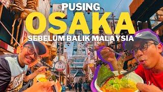 Jalan jalan pusing Osaka sebelum Balik Malaysia! | Travelog Jepun Episod Akhir