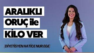 Aralıklı Oruç Diyeti Nedir? // Aralıklı Oruç ile Nasıl Kilo Verilir? | Diyetisyen Hatice Nur EGE