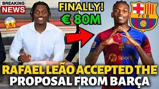 OFFICIAL RAFAEL LEÃO ACCEPTED THE PROPOSAL FROM BARCELONA! YOU CAN CELEBRATE NOW! BARCELONA NEWS!