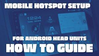 How to Guide | Android Head Unit Mobile Hotspot Setup