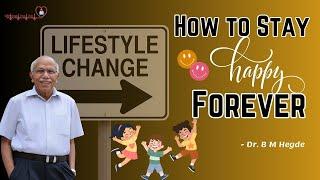 How to Stay Happy Forever - Dr. B M Hegde