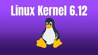 Linux Kernel 6.12 Explained