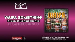 WAIPA SOMETHING (2021) K-SON FT LONZII BLUNTZ