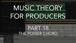 Music Theory for Producers #18 - The POWER CHORD