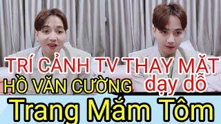 TRÍ CẢNH TV THAY HỒ VĂN CƯỜNG DẠY DỖ TRANG TRẦN?