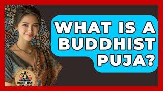 What Is A Buddhist Puja? - Buddhism Reflections