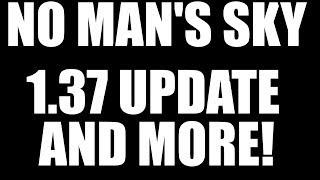 No Man's Sky 1.37 patch notes, and MORE!