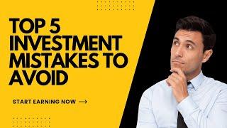 Top 5 Investment Blunders And How To Steer Clear Of Them