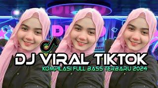 DJ VIRAL TIKTOK FULL BASS TERBARU 2024