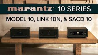 NEW! Marantz 10 Series Overview: MODEL 10, LINK 10n, & SACD 10 