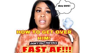 HOW TO GET OVER HIM FAST: QUICKLY GET OVER YOUR EX,A CRUSH, OR A BREAKUP