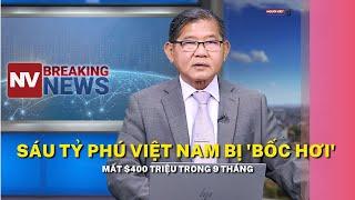 Sáu tỷ phú Việt Nam bị 'bốc hơi' mất $400 triệu trong 9 tháng