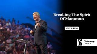 Breaking the Spirit of Mammon | Robert Morris | Gateway Church