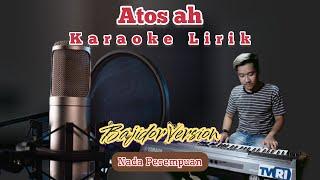 Atos ah (Adryan damaputra) Karaoke lirik | Nada perempuan | Bajidor version