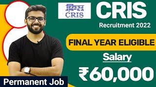 CRIS Recruitment 2022 | Salary ₹60,000 | Final Year Eligible | Permanent Job | Latest Jobs 2022