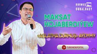 MAKSAT HOJABERDIÝEW - AGLATMA DURMUŞ