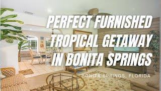 Perfect Furnished Tropical Getaway in Bonita Springs, FL