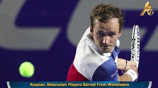 Russian, Belarusian Players Barred From Wimbledon