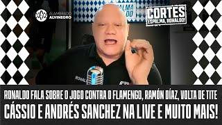 CORTES ESPALMA, RONALDO -  JOGO CONTRA O FLAMENGO , RAMÓN, TITE VOLTA? ANDRÉS E CÁSSIO NA LIVE!