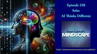 Mindscape 258 | Solo: AI Thinks Different