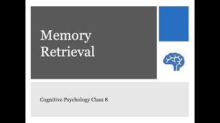 Cognitive Psychology (2135) Unit 8 Lecture: Memory and Retrieval