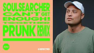 Soulsearcher - Can't Get Enough! (Prunk Extended Remix)