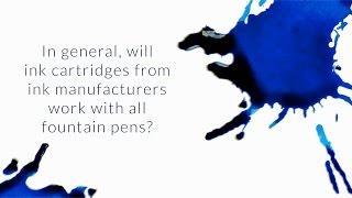 In General, Will Ink Cartridges From Ink Manufacturers Work With All Fountain Pens? - Q&A Slices