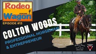 Ep. 13 - COLTON WOODS - Professional Horseman & Entrepreneur