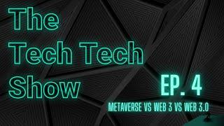 The Tech Tech Show Ep 4 | What is Metaverse vs Web3 vs Web 3.0?