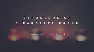 Dynamic Symmetry - Structure of a Parallel Dream