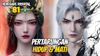 PERTARUNGAN HIDUP MATI ANTARA WANG LIN MELAWAN HONG DIE - RENEGADE IMMORTAL EPISODE 81