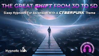 Sleep Hypnosis For Ascension, The Great Awakening, The Bridge Between 3D and 5D (Cyberpunk Metaphor)