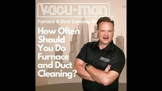 Optimizing Home Comfort: A Guide to Regular Furnace and Duct Cleaning with Vacu-Man