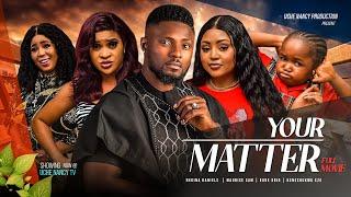 YOUR MATTER (Full Movie) Regina Daniels, Maurice Sam, Ebube Obio, Kene 2023 Nigerian Nollywood Movie