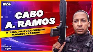 FALA TROPA #24 - CABO A. RAMOS - 18° BPM / UPP'S VILA CRUZEIRO,  MACACOS e ROCINHA.