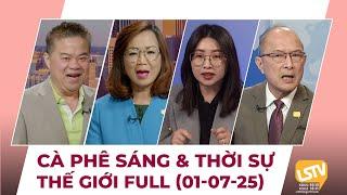 Cà Phê Sáng & Thời Sự Thế Giới LSTV (01-07-2025)