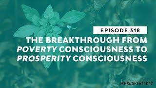 The Breakthrough from Poverty Consciousness to Prosperity Consciousness | 318