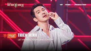 [FOCUS CAM] THIÊN MINH - LET ME FEEL YOUR LOVE TONIGHT I PERFORMANCE NHÀ CHÍN MUỒI - CÔNG DIỄN 3