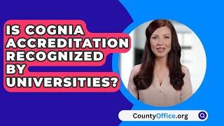 Is COGNIA Accreditation Recognized by Universities? - CountyOffice.org