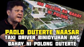 PAOLO DUTERTE BISTADO- 100 MILLION NA BAHAY NA VIDEOHAN NG TAXI DRIVER