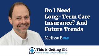 Do I Need Long-Term Care Insurance? And Future Trends with Marc A. Cohen PhD