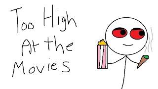 TOO HIGH AT THE MOVIES