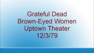 Grateful Dead - Brown-Eyed Women - Uptown Theater - 12/3/79