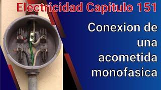 Conexion de una acometida monofasica. Curso de una instalacion electrica cap 151