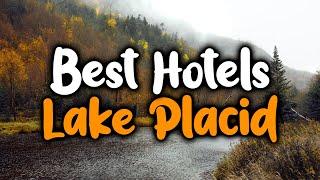 Best Hotels In Lake Placid - For Families, Couples, Work Trips, Luxury & Budget