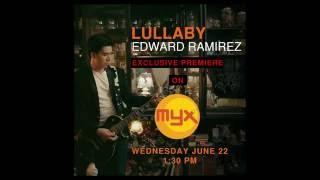 Lullaby - Edward Ramirez - Exclusive Premiere on MYX