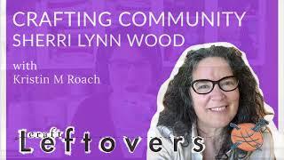 Ep 08: Crafting Community with Sherri Lynn Wood of Brave Patch